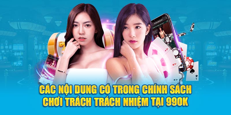 Các nội dung có trong chính sách chơi trách trách nhiệm tại 99OK 