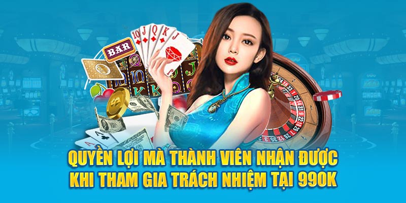 Quyền lợi mà thành viên nhận được khi tham gia trách nhiệm tại 99OK 