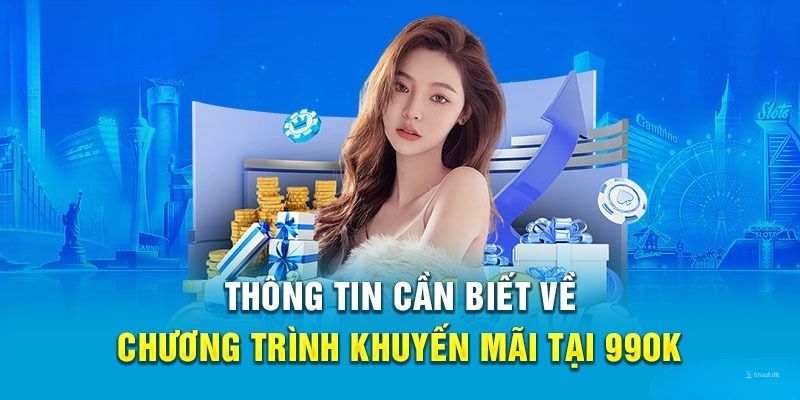 Khám phá thông tin về ưu đãi nạp đầu nhận thưởng 99k